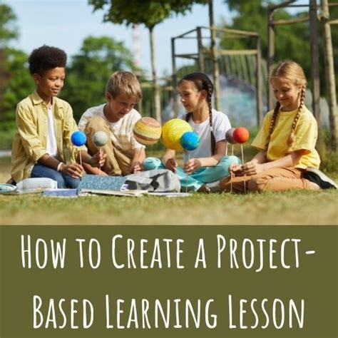 How to Create a Project Based Learning Lesson .